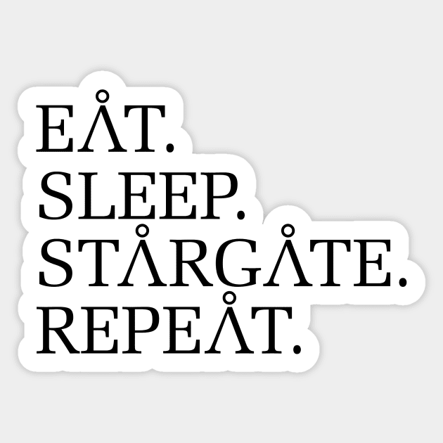 Eat. Sleep. Stargate. Repeat. Sticker by Aurormoon